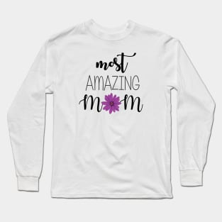 Most Amazing Mom - mom gift idea Long Sleeve T-Shirt